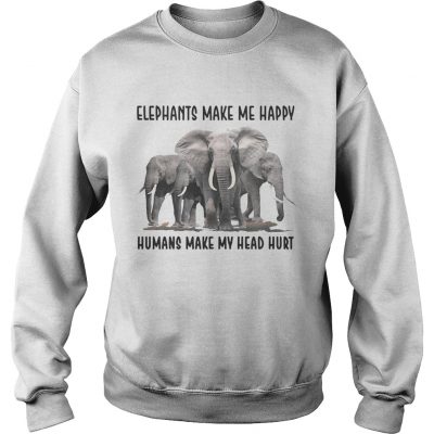 Sweatshirt Elephants make me happy humans make my head hurt shirt