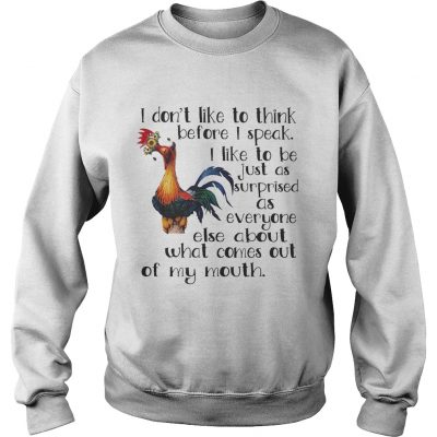 Sweatshirt Hei Hei I dont like to think before I speak I like to be just as shirt