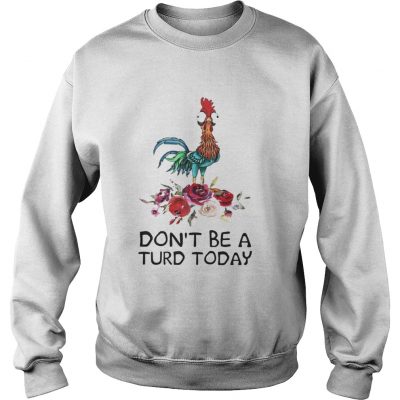 Sweatshirt Hei Hei dont be a turd today shirt