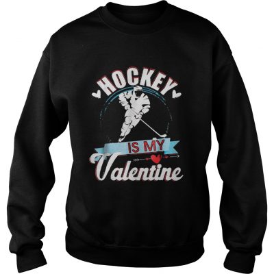 Sweatshirt Hockey Is My Valentine Funny Valentines Shirt