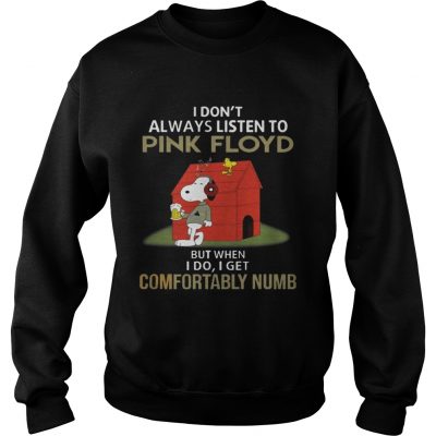 Sweatshirt I dont alway listen Pink Floyd But when I Do I get Comfortably Numb Snoopy Tshirt