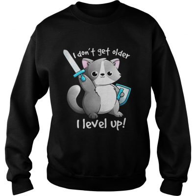 Sweatshirt I dont get older I level up shirt