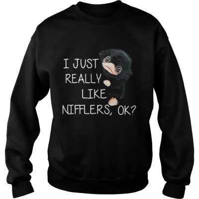 Sweatshirt I just really like Nifflers ok shirt