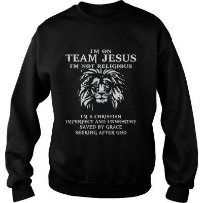 Sweatshirt Lion Im on team Jesus Im not religious Im a Christian Imperfect shirt