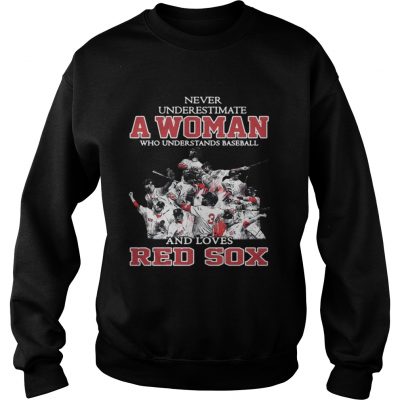 Sweatshirt Never Underestimate A Woman Who Understands Baseball And Loves Red Sox Shirt