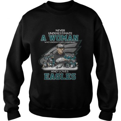 Sweatshirt Never Underestimate a Woman Who Understands Football And Loves Eagles Tshirt