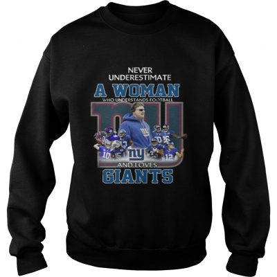 Sweatshirt Never Underestimate a Woman Who Understands Football And Loves Giants Tshirt