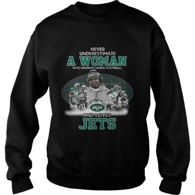 Sweatshirt Never Underestimate a Woman Who Understands Football And Loves Jets Tshirt