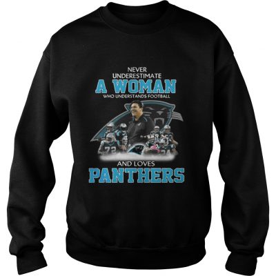 Sweatshirt Never Underestimate a Woman Who Understands Football And Loves Panthers Tshirt