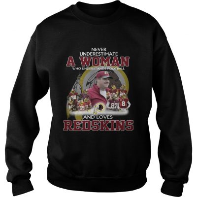 Sweatshirt Never Underestimate a Woman Who Understands Football And Loves Redskins Tshirt