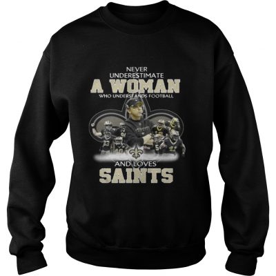 Sweatshirt Never Underestimate a Woman Who Understands Football And Loves Saints Tshirt