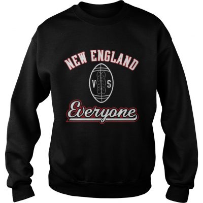 Sweatshirt New England VS Everyone Shirt