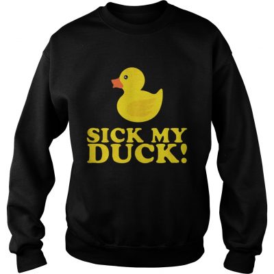 Sweatshirt Officially Sick my Duck shirt