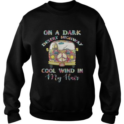 Sweatshirt On A Dark Desert Highway Cool Wind In My Hair Shirt