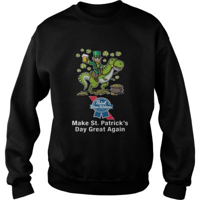 Sweatshirt Pabst Blue Ribbon make St Patricks day great again shirt