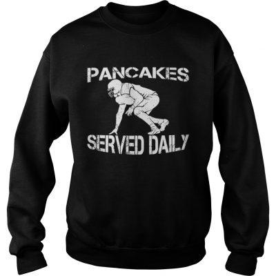 Sweatshirt Pancakes served daily football offensive lineman shirt