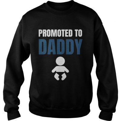 Sweatshirt Promoted to daddy shirt