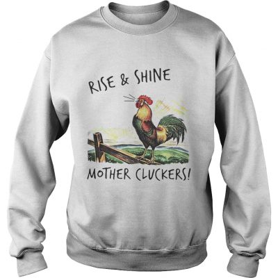 Sweatshirt Rise and shine mother cluckers shirt