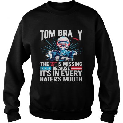 Sweatshirt Tom Bray the D is missing because its in every haters mouth shirt