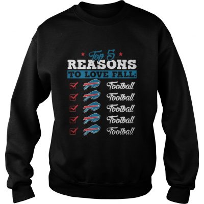 Sweatshirt Top 5 Reasons To Love Falls Bills Football Team TShirt