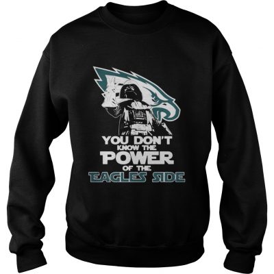 Sweatshirt You Dont Know The Power Of The Eagles Side Football Shirt