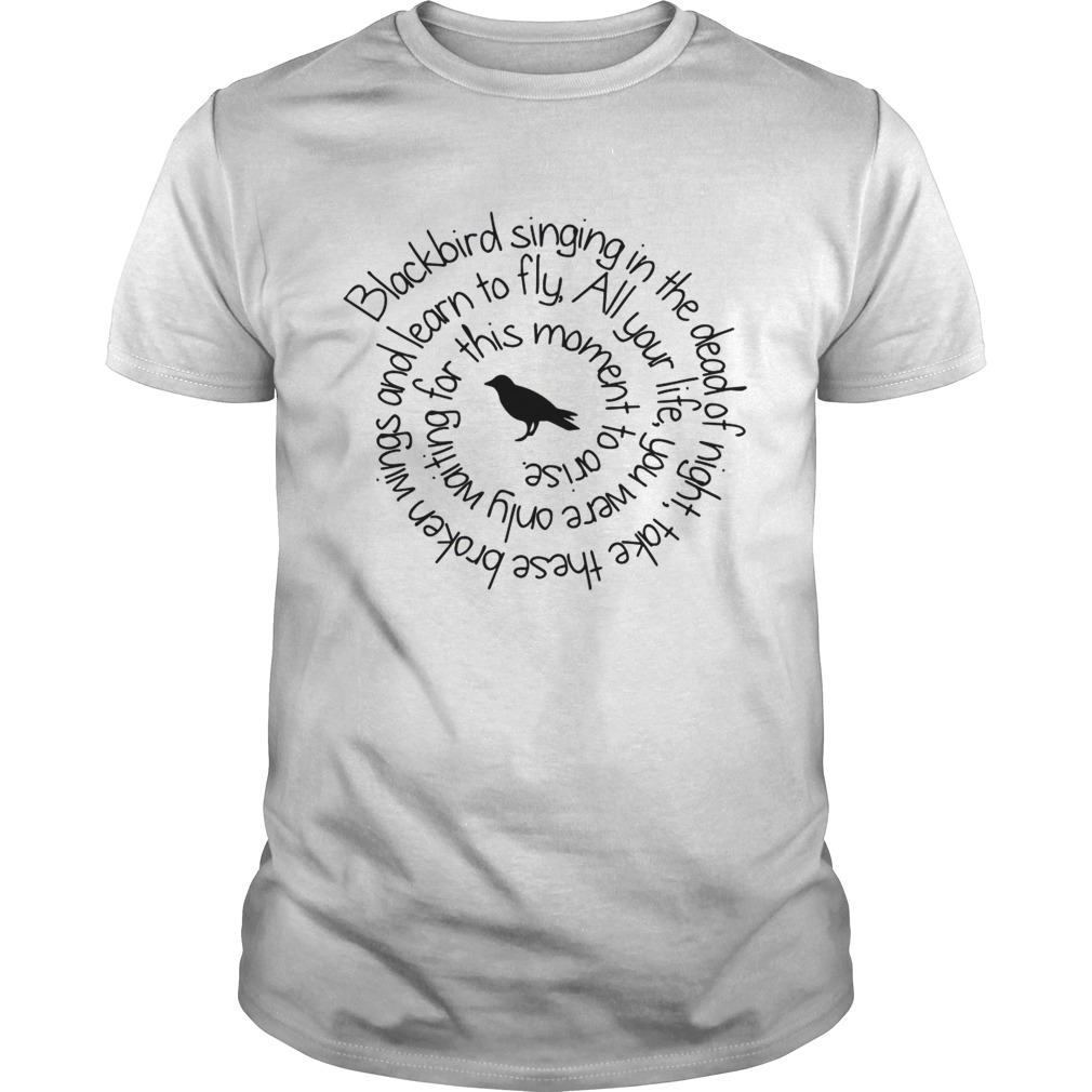 Blackbird singing in the dead of night shirt