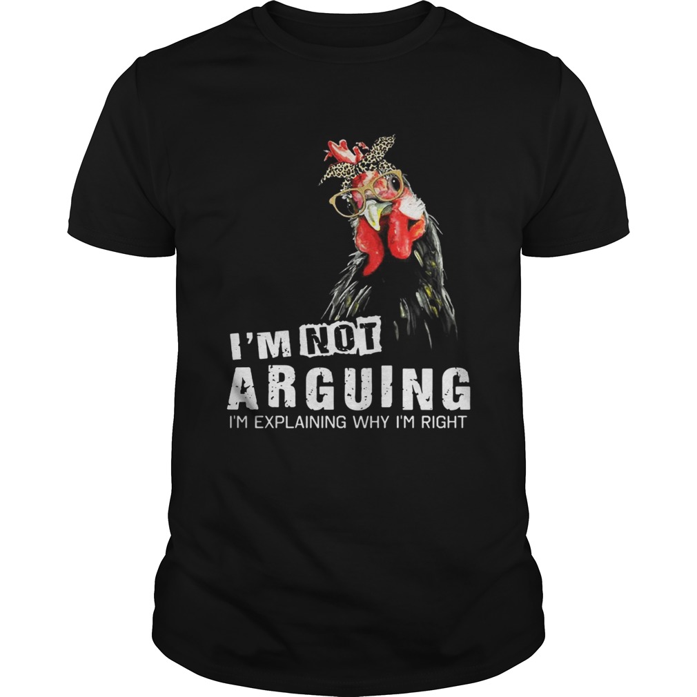 Chicken I’m Not Arguing I’m Explaining Why I’m Right Shirt