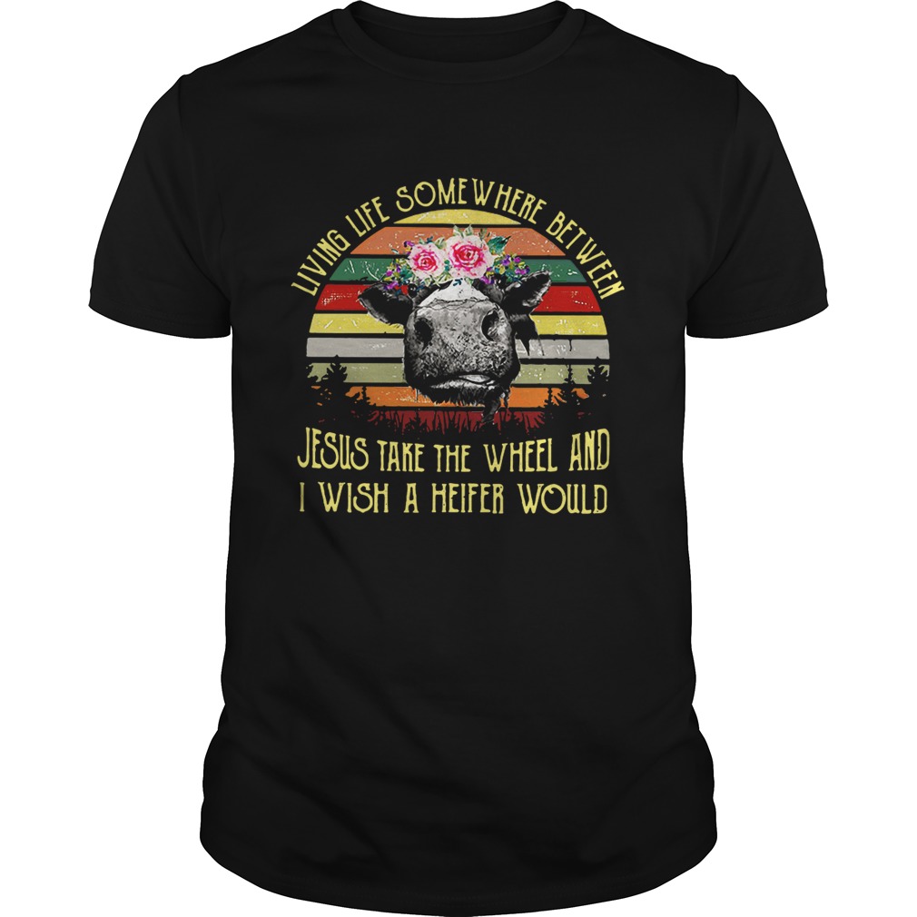 Cow living life some where between Jesus take the wheel shirt