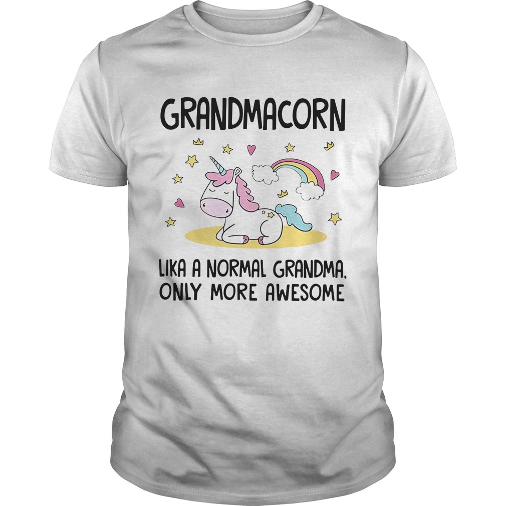 Grandmacorn like a normal grandma only more awesome shirt