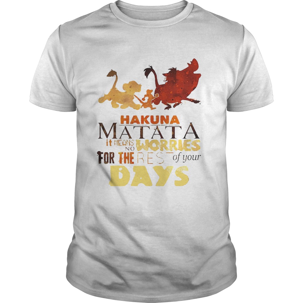 Hakuna Matata it means no worries for the rest of your days tshirt