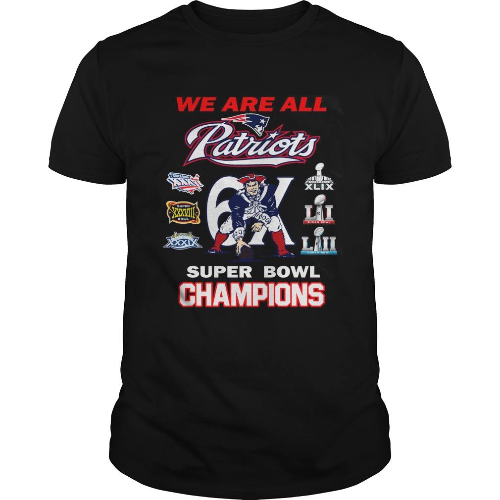 New England Patriots We Are All Patriots 6x Super Bowl Champions shirt