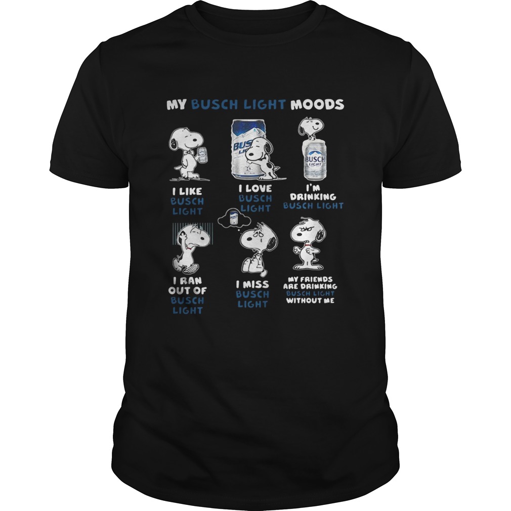 Snoopy My Busch Light Moods I like I love I’m drinking I ran out of I miss shirt