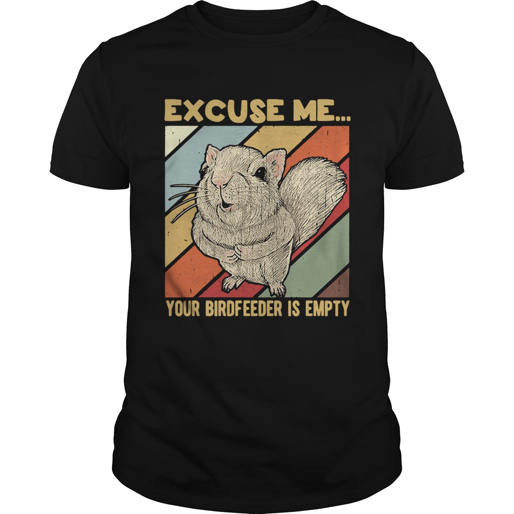 Squirrel excuse me birdfeeder is empty shirt