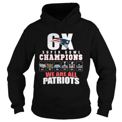 Hoodie 6X Super Bowl Champions We are all Patriots shirt