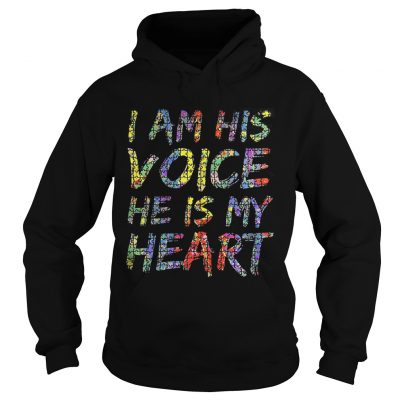 Hoodie Autism I am his voice he is my heart shirt