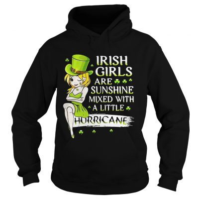 Hoodie Irish girls are sunshine mixed with a little hurricane shirt