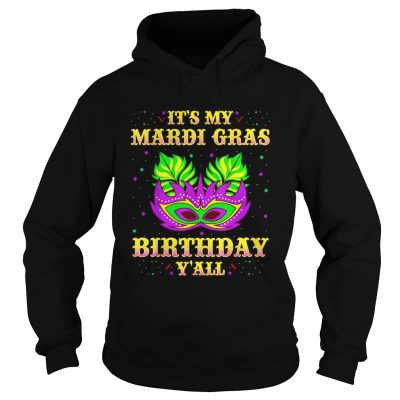 Hoodie It's my Mardi Gras Birthday y'all shirt