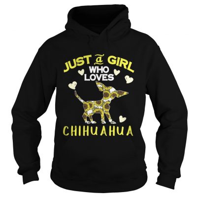 Hoodie Just a girl who loves chihuahua shirt