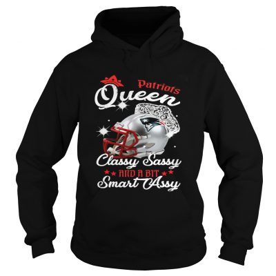 Hoodie Patriots Queen Classy Sassy And A Bit Smart Assy Shirt