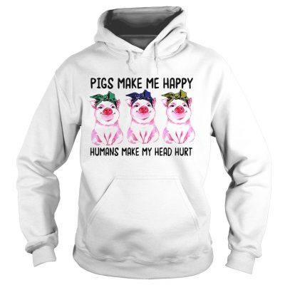 Hoodie Pigs make me happy humans make my head hurt shirt