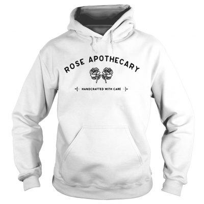 Hoodie Rose apothecary handcrafted with care shirt