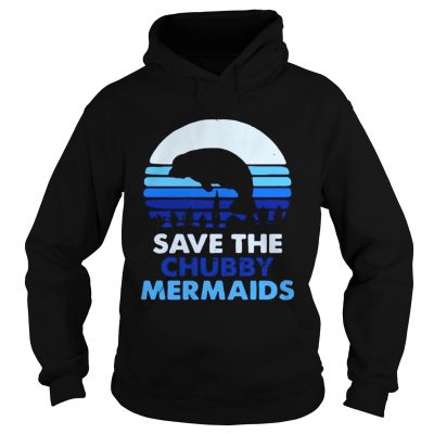 Hoodie Save the chubby mermaids shirt