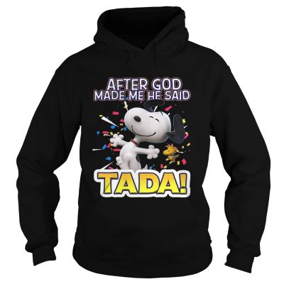 Hoodie Snoopy after God made me he said Ta Da shirt