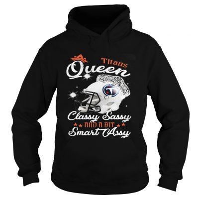 Hoodie Titans Queen Classy Sassy And A Bit Smart Assy Shirt