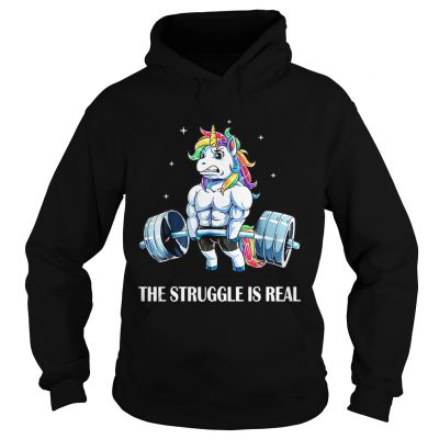 Hoodie Unicorn gym the struggle is real shirt