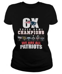 Ladies Tee 6X Super Bowl Champions We are all Patriots shirt