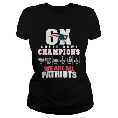 Ladies Tee 6X Super Bowl Champions We are all Patriots shirt