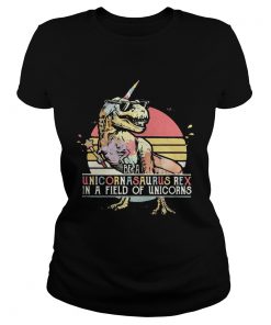 Ladies Tee Be a unicornasaurus rex in a field of unicorns vintage shirt