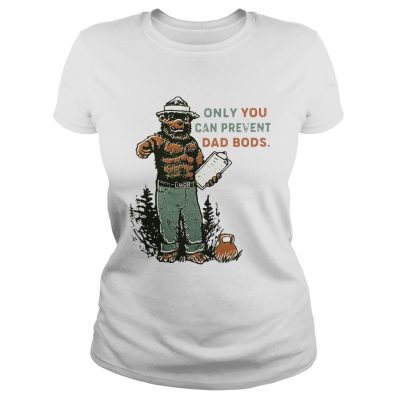 Ladies Tee Bear Only you can prevent dad bods shirt