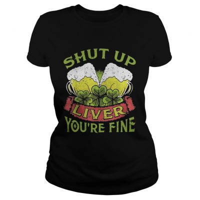 Ladies Tee Beer Shut Up Liver Youre Fine Shirt